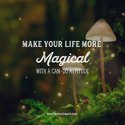 Make your Life More Magical with a Can-Do Attitude