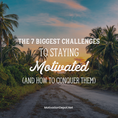 The 7 Biggest Challenges to Staying Motivated (And How to Conquer Them)