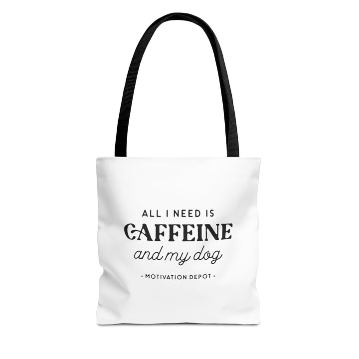 All I Need is Caffeine and My Dog Tote