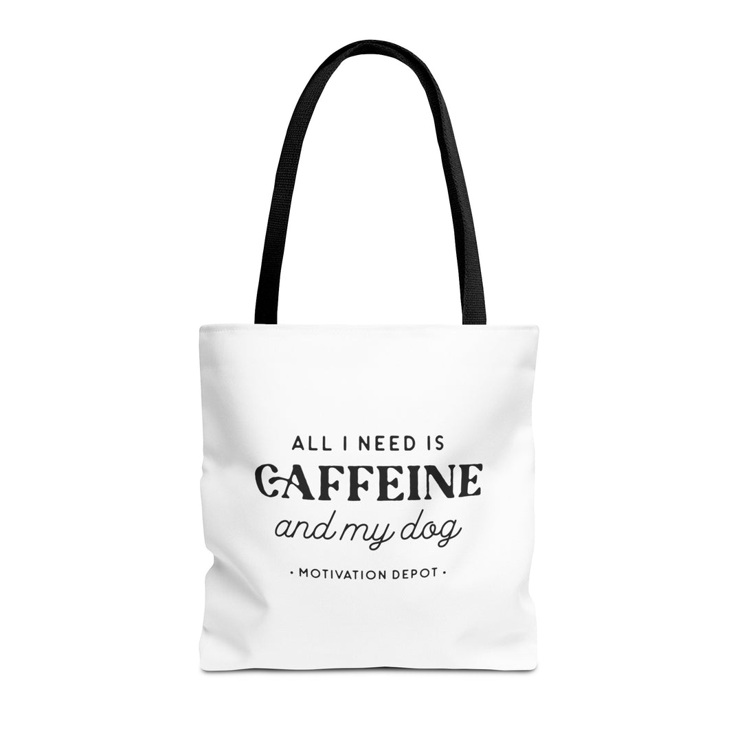 All I Need is Caffeine and My Dog Tote