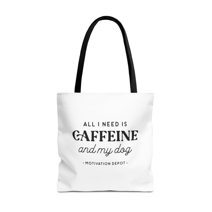 All I Need is Caffeine and My Dog Tote