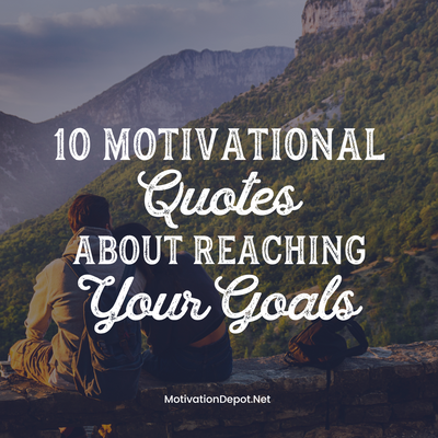 10 Motivational Quotes to Ignite the Path to Your Goals
