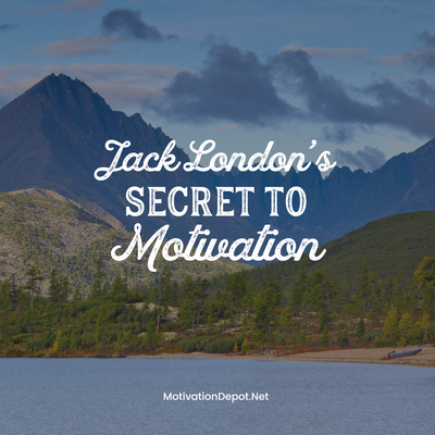 Jack London's Super Secret Guide to Motivation