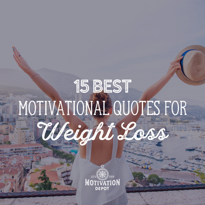 15 Motivational Quotes to Keep You Inspired to Conquer Your Weight Loss Goals