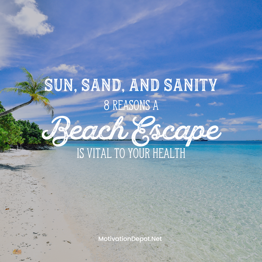 Sun, Sand, and Sanity: 8 Reasons a Beach Escape is Vital  🏝️🌞🌊