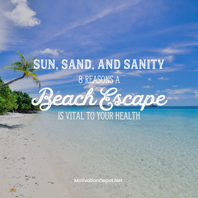 Sun, Sand, and Sanity: 8 Reasons a Beach Escape is Vital  🏝️🌞🌊