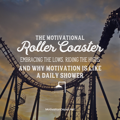 The Motivational Roller Coaster🎢: Embracing the Lows, Riding the Highs, and Why Motivation is Like a Daily Shower🚿