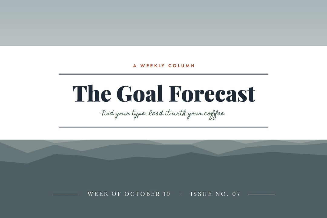 The Goal Forecast, a weekly column from Motivation Depot. Week of October 19, Issue No. 07