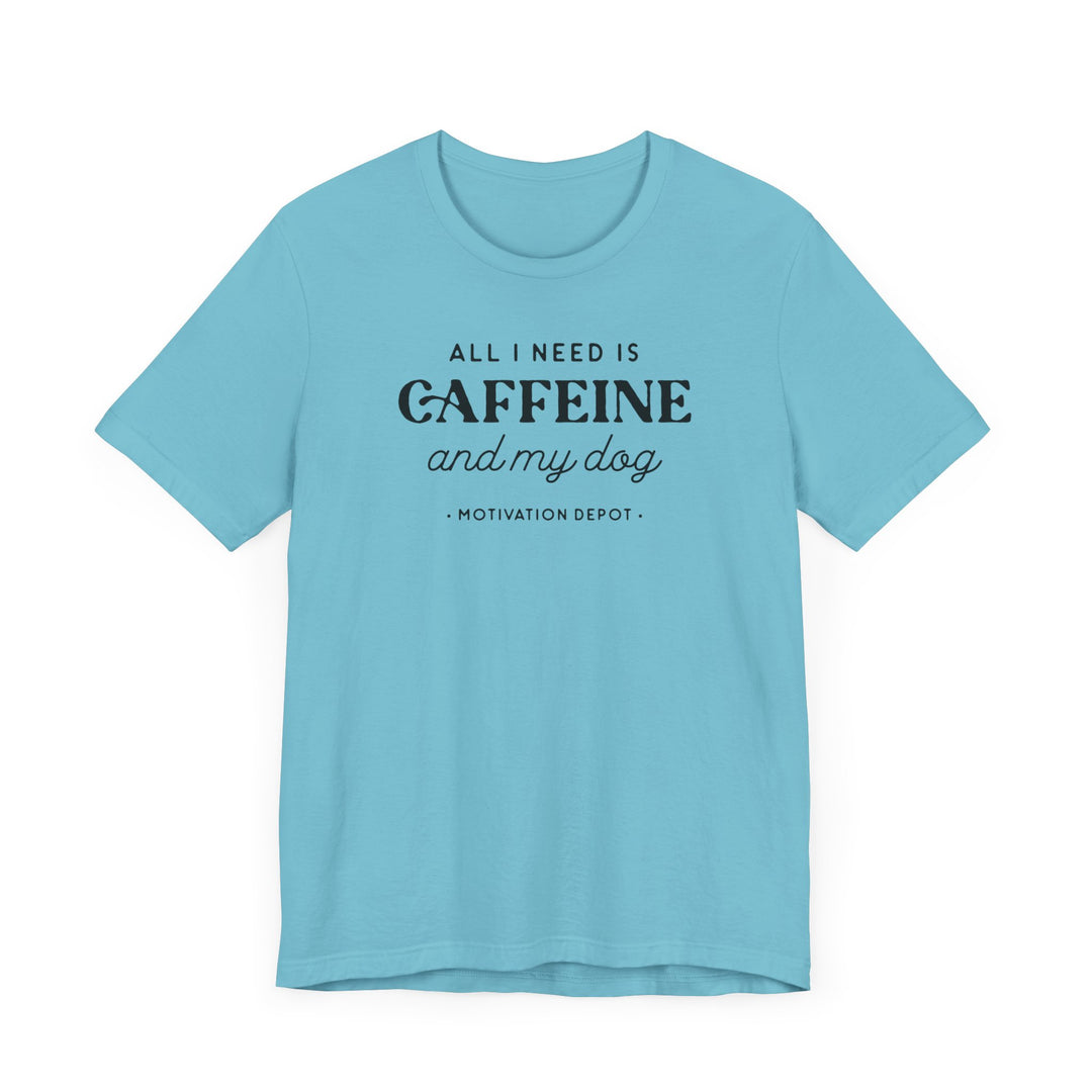 All I Need is Caffeine and My Dog T-Shirt