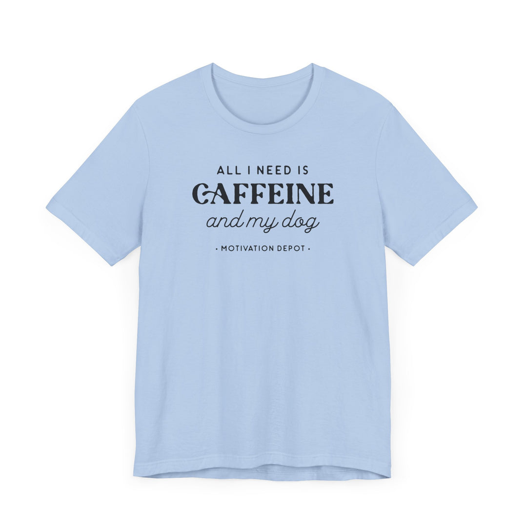 All I Need is Caffeine and My Dog T-Shirt