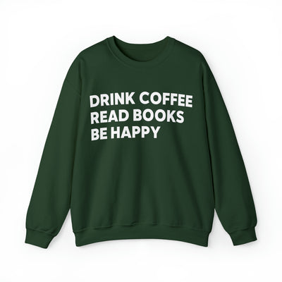 drink coffee read books be happy Sweatshirt