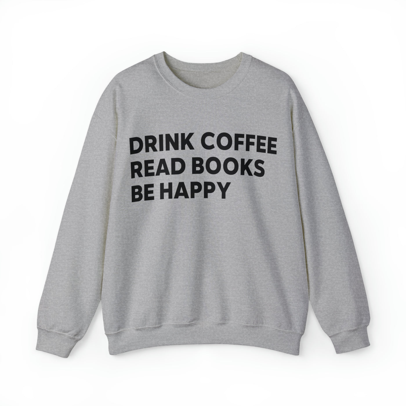 drink coffee read books be happy Sweatshirt