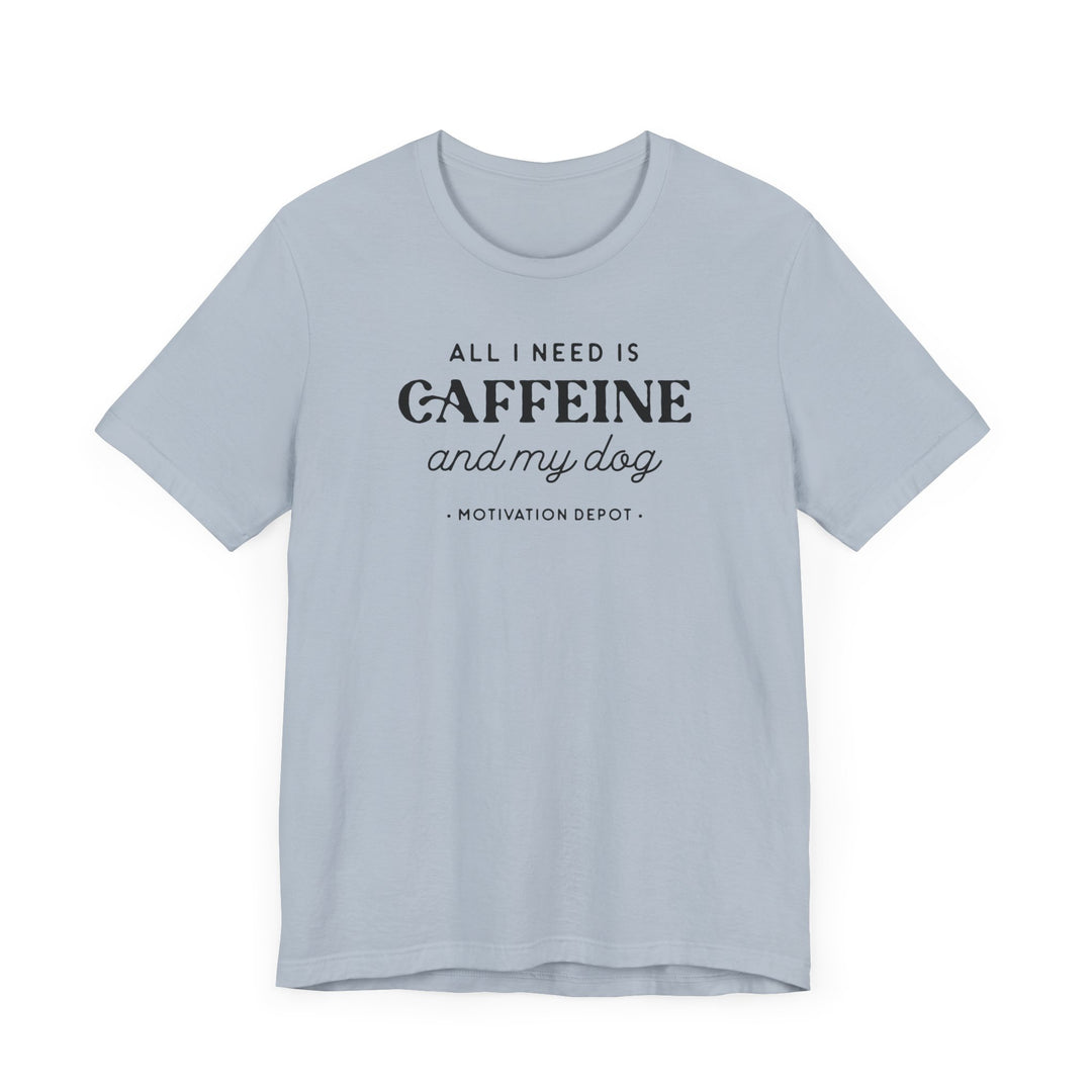 All I Need is Caffeine and My Dog T-Shirt