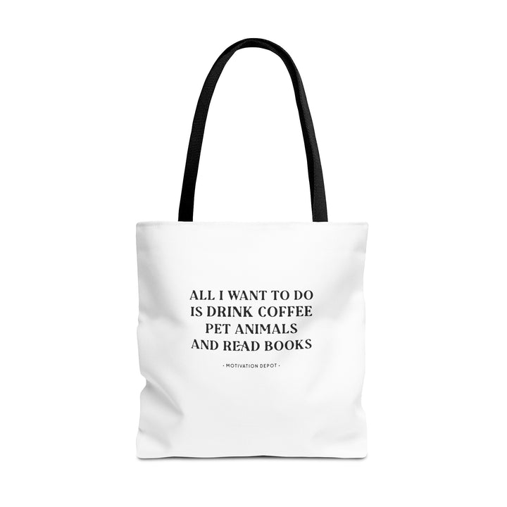 All I want to Do Is Drink Coffee Pet Animals and Read Books Tote