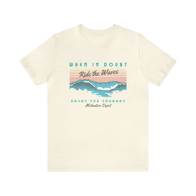 When in Doubt, Ride the Waves T-Shirt