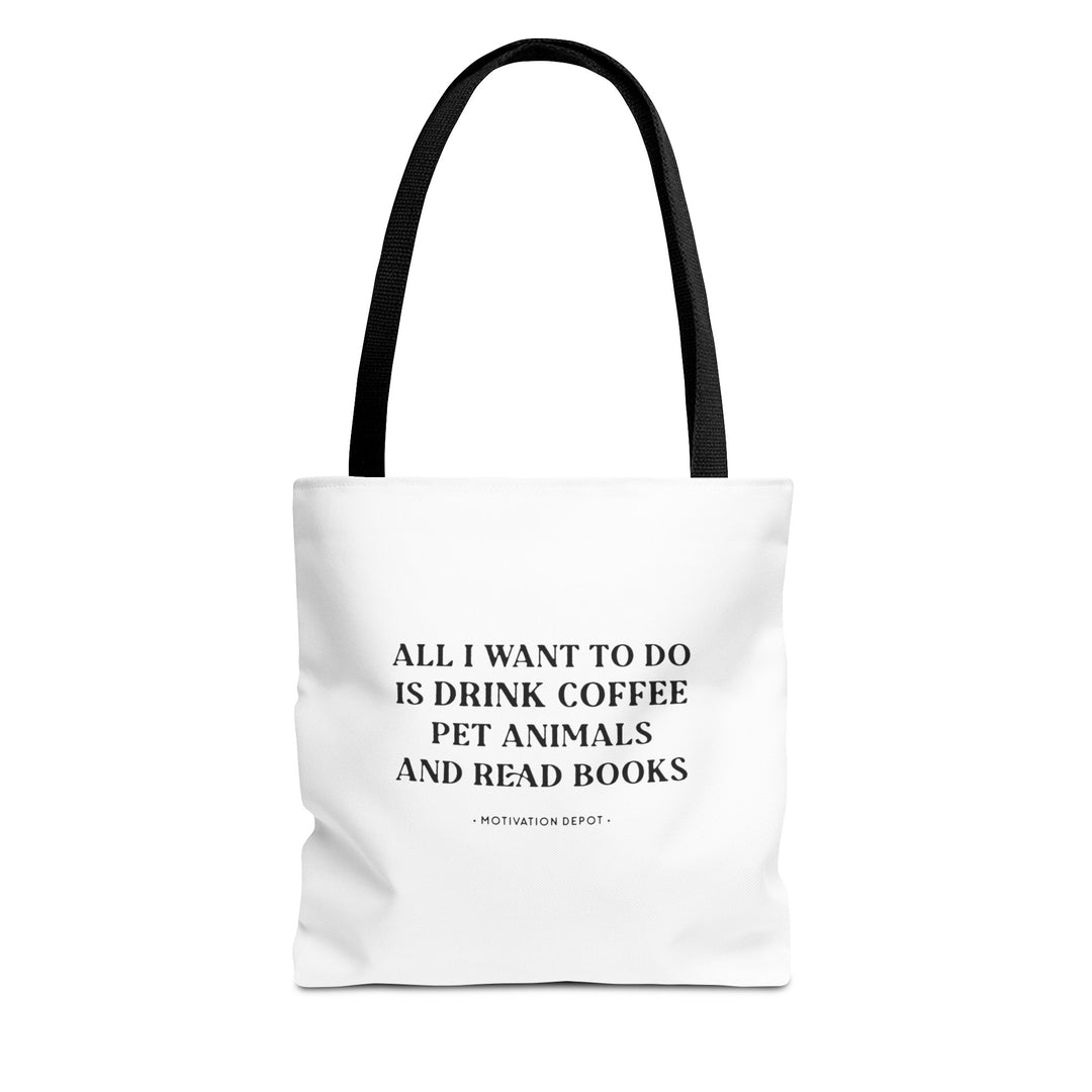 All I want to Do Is Drink Coffee Pet Animals and Read Books Tote