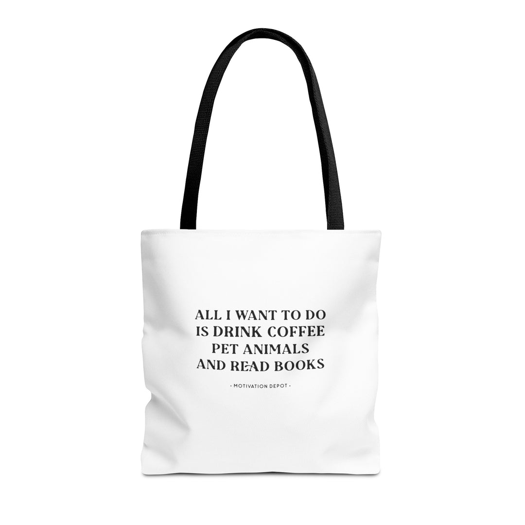 All I want to Do Is Drink Coffee Pet Animals and Read Books Tote