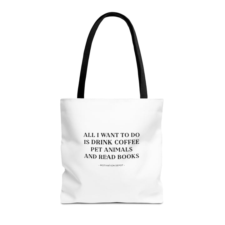 All I want to Do Is Drink Coffee Pet Animals and Read Books Tote