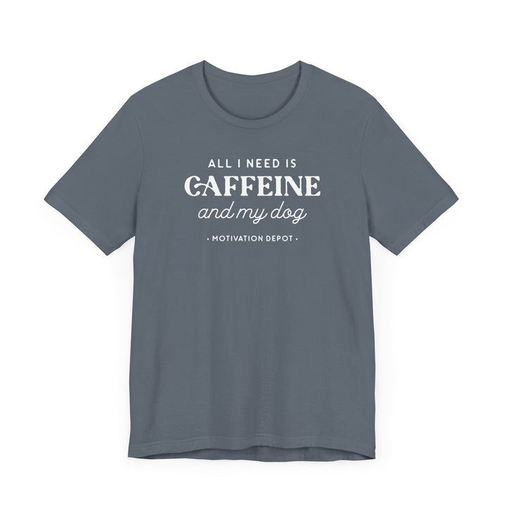 All I Need is Caffeine and My Dog T-Shirt