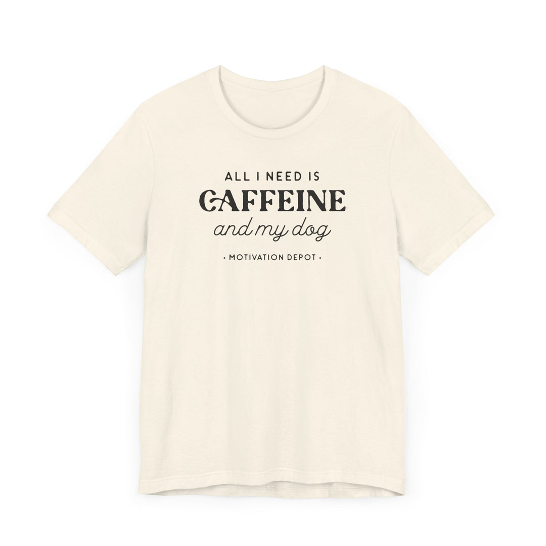 All I Need is Caffeine and My Dog T-Shirt