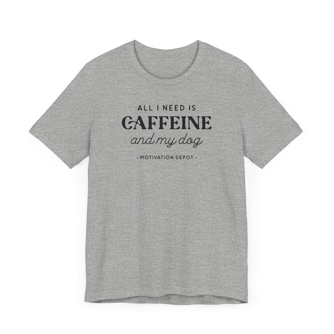 All I Need is Caffeine and My Dog T-Shirt