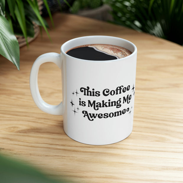 This Coffee is Making Me Awesome Mug